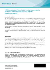 IHPA Consultation Paper for the Pricing Framework for Australian Public Hospital ServicesSummary of Feedback Intensive Care (ICU) The ICU payment based on location of a patient in a physical ICU not only disadv