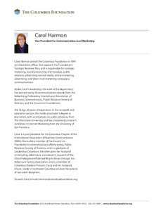Carol Harmon Vice President for Communications and Marketing Carol Harmon joined The Columbus Foundation in 1991 as information officer. She supports the Foundation’s Strategic Business Plan, and is responsible for str