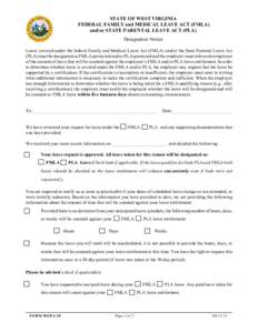 STATE OF WEST VIRGINIA FEDERAL FAMILY and MEDICAL LEAVE ACT (FMLA) and/or STATE PARENTAL LEAVE ACT (PLA) Designation Notice Leave covered under the federal Family and Medical Leave Act (FMLA) and/or the State Parental Le