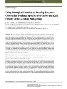 Contributed Paper  Using Ecological Function to Develop Recovery Criteria for Depleted Species: Sea Otters and Kelp Forests in the Aleutian Archipelago JAMES A. ESTES,∗ M. TIM TINKER,† AND JAMES L. BODKIN‡