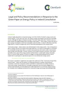 Legal and Policy Recommendations in Response to the Green Paper on Energy Policy in Ireland Consultation 24 July 2014 Introduction Ireland is highly dependent on imported energy. As of 2012, 84.8% of Ireland’s energy n