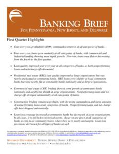 First Quarter Highlights • Year over year, profitability (ROA) continued to improve at all categories of banks. • Year over year, loans grew modestly at all categories of banks, with commercial and industrial lending