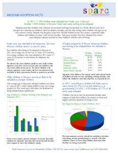 MISSOURI ADOPTION FACTS In 2011, 1,150 children were adopted from foster care in Missouri. Another 1,969 children in Missouri foster care were waiting to be adopted. Adoption provides children with a lifetime of emotiona