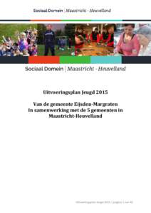 Uitvoeringsplan Jeugd 2015 Van de gemeente Eijsden-Margraten Eijsden Margraten In samenwerking met de 5 gemeenten in Maastricht Maastricht-Heuvelland