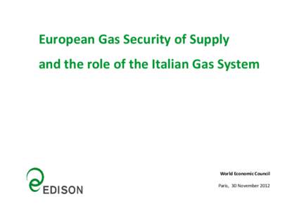 European Gas Security of Supply and the role of the Italian Gas System World Economic Council Paris, 30 November 2012