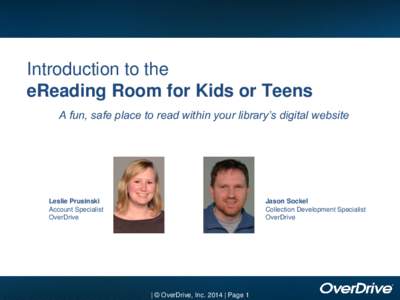 Introduction to the eReading Room for Kids or Teens A fun, safe place to read within your library’s digital website Leslie Prusinski Account Specialist