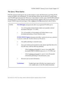 FLND CM/ECF Attorney User’s Guide Chapter 14  The Query Menu Option PACER-registered participants may use this feature to query the Electronic Case Filing (ECF) system for public case information. To enter the Query mo