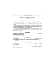 HOUSE CALENDAR  House Committee Agenda April 23, 2003 The following is a tentative schedule of Committees and is sub ject to change day-to-day. Committees not listed have no meetings scheduled.