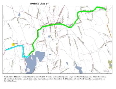 BANTAM LAKE CT.  North of New Milford or south of Litchfield off of Rt.202. From the south on Rt.202 make a right onto Rt.209 (Bantam Lake Rd.) followed by a left onto North Shore Rd. Launch site is on the right hand sid