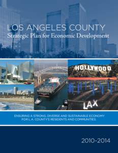 LOS ANGELES COUNTY Strategic Plan for Economic Development ENSURING A STRONG, DIVERSE AND SUSTAINABLE ECONOMY FOR L.A. COUNTY’S RESIDENTS AND COMMUNITIES.