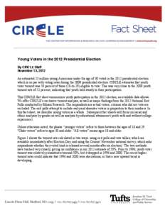 Young Voters in the 2012 Presidential Election By CIRCLE Staff November 13, 2012 An estimated 23 million young Americans under the age of 30 voted in the 2012 presidential election which is on par with voting rates durin