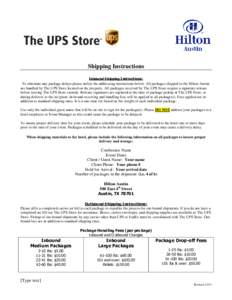 Shipping Instructions Inbound Shipping Instructions: To eliminate any package delays please utilize the addressing instructions below. All packages shipped to the Hilton Austin are handled by The UPS Store located on the
