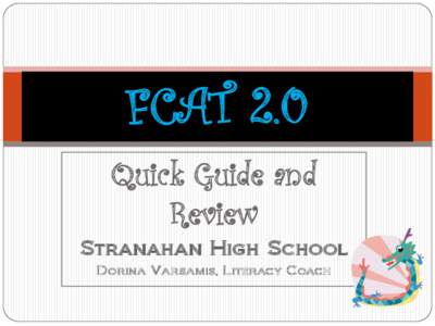 FCAT 2.0 Quick Guide and Review Stranahan High School Dorina Varsamis, Literacy Coach