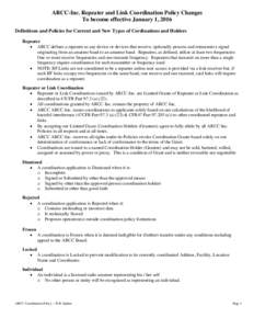 ARCC-Inc. Repeater and Link Coordination Policy Changes To become effective January 1, 2016 Definitions and Policies for Current and New Types of Cordinations and Holders Repeater  ARCC defines a repeater as any devic