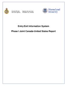 Entry/Exit Information System Phase I Joint Canada-United States Report Phase I Joint Canada-United States Report Executive Summary As part of the Beyond the Border Declaration and Action Plan agreed to by President Oba