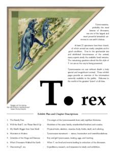 Tyrannosaurus, probably the most famous of dinosaurs, was one of the largest and most powerful terrestrial carnivores in our earth’s history. At least 22 specimens have been found,