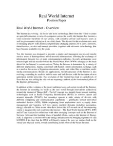 Real World Internet Position Paper Real World Internet - Overview The Internet is evolving - in its use and in its technology. Born from the vision to create an open infrastructure to network computers across the world, 