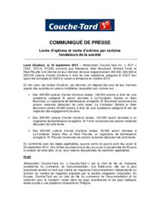 COMMUNIQUÉ DE PRESSE Levée d’options et vente d’actions par certains fondateurs de la société Laval (Québec), le 16 septembre 2013 – Alimentation Couche-Tard inc. (« ACT ») (TSX : ATD.A, ATD.B) annonce que M