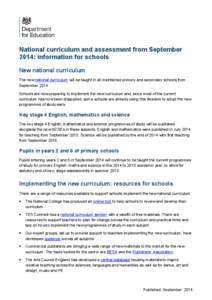 National curriculum and assessment from September 2014: information for schools New national curriculum The new national curriculum will be taught in all maintained primary and secondary schools from SeptemberScho