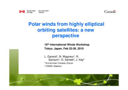 Polar winds from highly elliptical orbiting satellites: a new perspective 10th International Winds Workshop Tokyo, Japan, Feb 22-26, 2010 L. Garand1, N. Wagneur1, R.