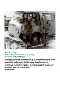 1974 – Thy (Morsø, Thisted, Hanstholm og Sydthy) 27 teatre, 54 forestillinger Det var altid let at se, når børneteatrene var på vej til festival eller rundt på turne i landet. Hippiehår og -påklædning og gamle 