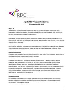 IgniteR&D Program Guidelines Effective April 1, 2011 About Us The Research & Development Corporation (RDC) is a provincial Crown corporation with a mandate to strengthen research and development (R&D) in Newfoundland and