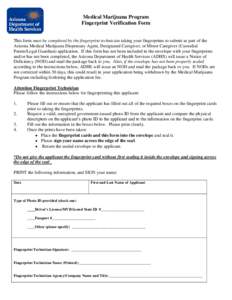 Medical Marijuana Program Fingerprint Verification Form This form must be completed by the fingerprint technician taking your fingerprints to submit as part of the Arizona Medical Marijuana Dispensary Agent, Designated C
