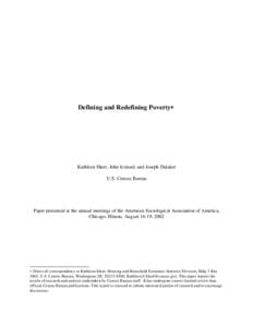 Defining and Redefining Poverty**  Kathleen Short, John Iceland, and Joseph Dalaker U.S. Census Bureau  Paper presented at the annual meetings of the American Sociological Association of America,