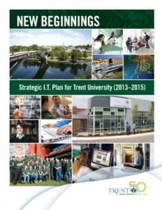 New Beginnings: I.T. Strategic Plan for Trent University (2013–2015) Respectfully submitted by members of the Strategic I.T. Planning Task Force: Tariq Al-idrissi (Associate Vice President, IT) Anne Parker (Senior Man