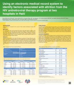 Using an electronic medical record system to identify factors associated with attrition from the HIV antiretroviral therapy program at two hospitals in Haiti Nancy Puttkammer, PhD(cand)1,2, Steven Zeliadt, PhD1, Jean Gab