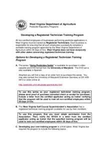 West Virginia Department of Agriculture Pesticide Regulatory Programs Developing a Registered Technician Training Program All non-certified employees of businesses performing pesticide applications in West Virginia must 