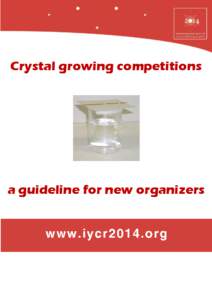 Crystal growing competitions  a guideline for new organizers A major objective of the International Year of Crystallography is the establishment of a vibrant worldwide network of schools participating in crystal-growing