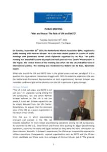 PUBLIC MEETING ‘War and Peace: The Role of UN and NATO’ Tuesday, September 30th, 2014 Press Centre ‘Nieuwspoort’, The Hague On Tuesday, September 30th 2014, the Netherlands Atlantic Association (NAA) organized a 