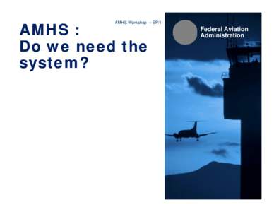 AMHS : Do we need the system? AMHS Workshop – SP/1