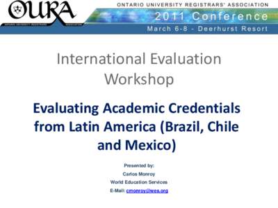 International Evaluation Workshop Evaluating Academic Credentials from Latin America (Brazil, Chile and Mexico) Presented by: