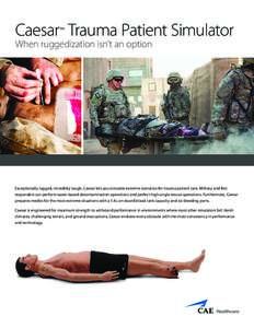 Caesar™ Trauma Patient Simulator When ruggedization isn’t an option Exceptionally rugged, incredibly tough, Caesar lets you simulate extreme scenarios for trauma patient care. Military and first responders can perfor