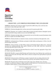 Republican National Committee Counsel’s Office  A RESOLUTION – SAVE CHRISTIANS FROM PERSECUTION AND GENOCIDE