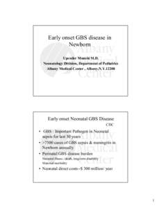 Early onset GBS disease in  Newborn  Upender Munshi M.D.  Neonatology Division, Department of Pediatrics  Albany Medical Center , Albany,N.Y.12208 
