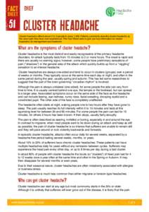 51  Cluster Headache Cluster headache affects about 2 to 3 people in every 1,000. Patients commonly describe cluster headache as the worst pain they have ever experienced. This Fact Sheet aims to give you key information