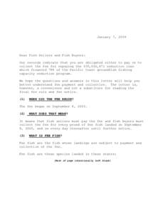 January 7, 2009  Dear Fish Sellers and Fish Buyers: Our records indicate that you are obligated either to pay or to collect the fee for repaying the $35,662,471 reduction loan which financed 78% of the Pacific Coast grou