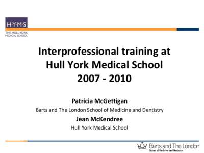 Interprofessional training at Hull York Medical SchoolPatricia McGettigan Barts and The London School of Medicine and Dentistry