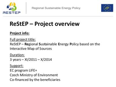 ReStEP – Project overview Project info: Full project title: ReStEP – Regional Sustainable Energy Policy based on the Interactive Map of Sources Duration: