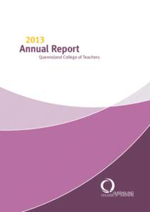 2013  Annual Report Queensland College of Teachers  Purpose of this report and how to access a copy