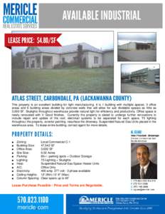 LEASE PRICE: $4.80/SF  ATLAS STREET, CARBONDALE, PA (LACKAWANNA COUNTY) This property is an excellent building for light manufacturing. It is 1 building with multiple spaces: 3 office areas and 6 building areas divided b