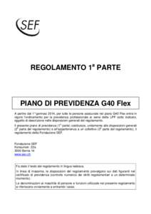 REGOLAMENTO 1a PARTE  PIANO DI PREVIDENZA G40 Flex A partire dal 1° gennaio 2014, per tutte le persone assicurate nel piano G40 Flex entra in vigore l’ordinamento per la previdenza professionale ai sensi della LPP sot