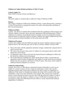 Withdrawal, Tuition Refund and Return of Title IV Funds Content Applies To: Mayo Clinic in Arizona, Florida, and Minnesota Scope This policy applies to students/trainees within the College of Medicine (COM). Purpose