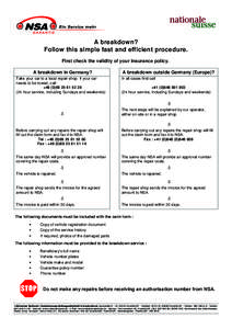 A breakdown? Follow this simple fast and efficient procedure. First check the validity of your insurance policy. A breakdown in Germany? Gemany? Take your car to a local repair shop. If your car