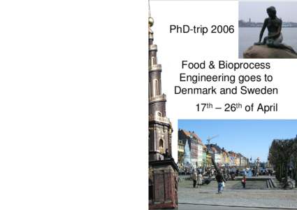 PhD-trip 2006 Food & Bioprocess Engineering goes to Denmark and Sweden 17th – 26th of April