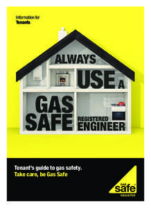 Information for Tenants Tenant’s guide to gas safety. Take care, be Gas Safe