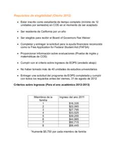 Requisitos de elegibilidad (Otoño 2012)  Estar inscrito como estudiante de tiempo completo (mínimo de 12 unidades por semestre) en COS en el momento de ser aceptado  Ser residente de California por un año  Se